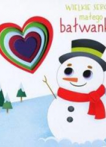 Wielkie serce małego bałwanka