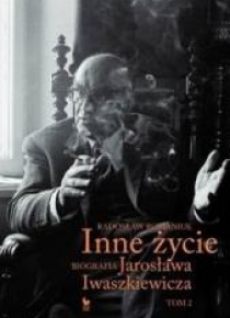 Inne życie. Biografia Jarosława Iwaszkiewicza T.2