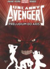 Uncanny Avengers. T.5 Preludium do Axis
