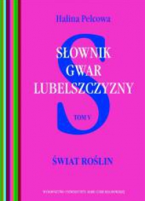 Słownik gwar Lubelszczyzny T.5 Świat roślin