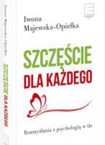 Szczęście dla każdego. Rozmyślania z psychologią..