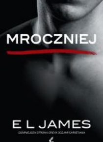 Mroczniej. Ciemniejsza strona Greya oczami ...