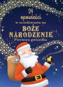 Pierwsza gwiazdka. 24 opowieści w oczekiwaniu na..