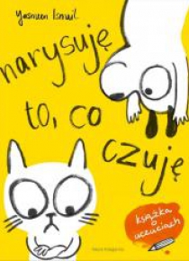 Narysuję to, co czuję! Moja pierwsza książka o...