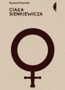 Ciała Sienkiewicza. Studia o płci i przemocy