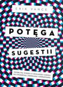 Potęga sugestii. Osobliwa wiedza o zdolności...