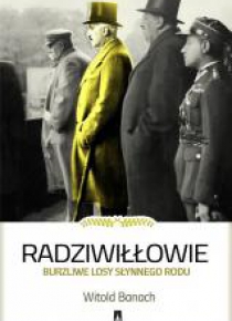 Radziwiłłowie. Burzliwe losy słynnego rodu