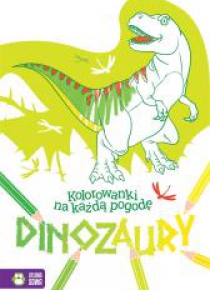 Kolorowanki na każdą pogodę. Dinozaury