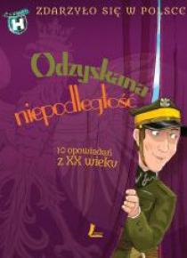 Zdarzyło się w Polsce. Odzyskana niepodległość