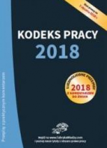 Kodeks pracy 2018 Ujednolicone przepisy z koment.