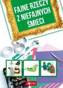 Fajne rzeczy z niefajnych śmieci