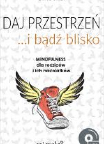 Daj przestrzeń i bądź blisko
