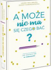 A może nie ma się czego bać?