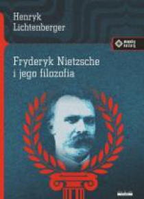 Fryderyk Nietzsche i jego filozofia