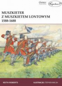 Muszkieter z muszkietem lontowym 1588-1688