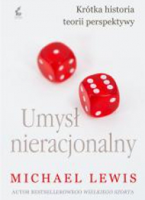 Umysł nieracjonalny. Krótka historia teorii ...
