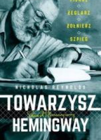 Towarzysz Hemingway. Pisarz, żeglarz, żołnierz...