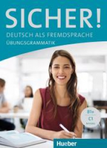 Sicher! Ubungsgrammatik B1+/C1 HUEBER