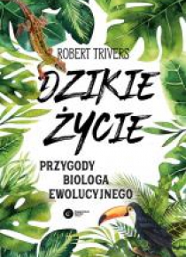 Dzikie życie. Przygody biologa ewolucyjnego TW