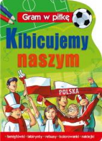 GRAM W PIŁKĘ Kibicujemy naszym