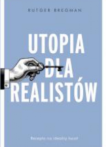 Utopia dla realistów. Jak zbudować idealny świat