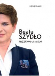 Beata Szydło. Przerwana misja?
