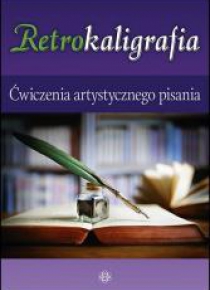 Retrokaligrafia. Ćwiczenia artystycznego pisania