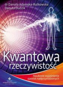 Kwantowa rzeczywistość. Naukowe wyjaśnienie...