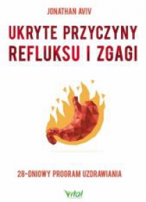 Ukryte przyczyny refluksu i zgagi. 28-dniowy...