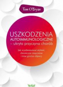 Uszkodzenia autoimmunologiczne ukryta przyczyna..