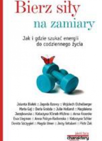 Bierz siły na zamiary. Jak i gdzie szukać...