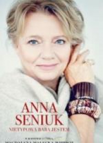 Anna Seniuk. Nietypowa baba jestem