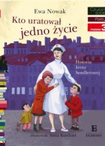 Kto uratował jedno życie... Historia Ireny Sendler