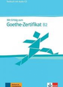 Mit Erfolg zum Goethe-Zertifikat B2. TB +CD