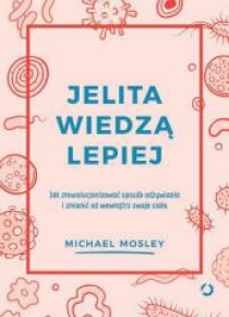Jelita wiedzą lepiej. Jak zrewolucjonizować...