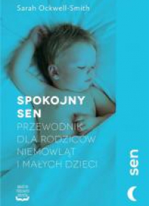Spokojny sen. Przewodnik dla rodziców niemowląt...