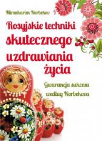 Rosyjskie techniki skutecznego uzdrawiania życia