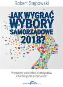 Jak wygrać wybory samorządowe 2018?