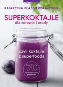 Superkoktajle dla zdrowia i urody. czyli koktajle