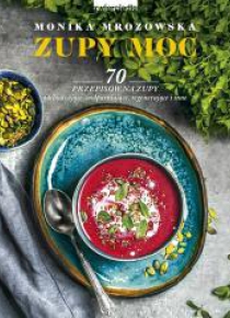 Zupy moc. 70 przepisów na zupy odchudzające...