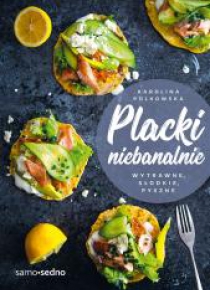 Placki niebanalnie. Wytrawne, słodkie, pyszne