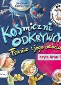 Posłuchajki. Kosmiczni odkrywcy. Franio i jego...