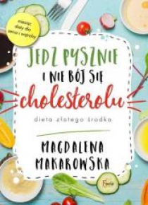 Jedz pysznie i nie bój się cholesterolu
