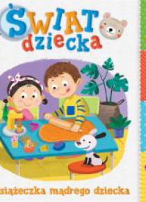 Świat dziecka. Książeczka mądrego dziecka
