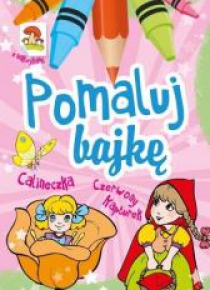 Pomaluj Bajkę. Calineczka. Czerwony Kapturek