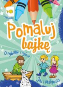 Pomaluj bajkę. O rybaku i rybce. Jaś i Małgosia