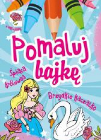 Pomaluj Bajkę. Śpiąca królewna. Brzydkie kaczątko