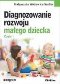 Diagnozowanie rozwoju małego dziecka. Cz.1