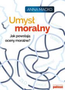 Umysł moralny. Jak powstają oceny moralne?