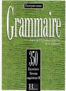 Grammaire 350 exercices - niveau superieur II